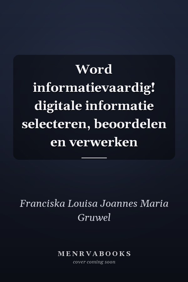 Word informatievaardig! digitale informatie selecteren, beoordelen en verwerken