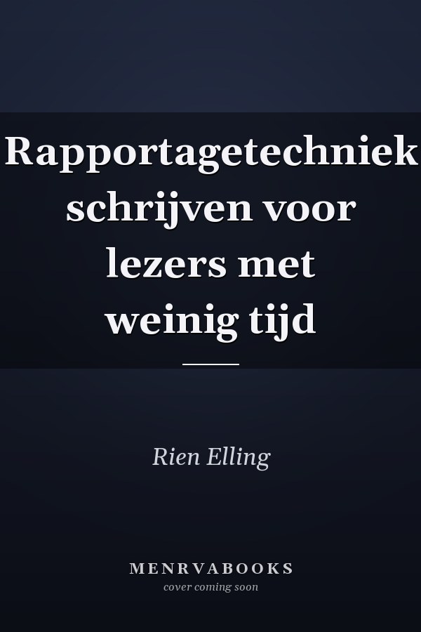 Rapportagetechniek schrijven voor lezers met weinig tijd