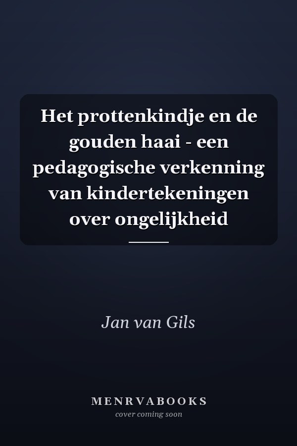 Het prottenkindje en de gouden haai - een pedagogische verkenning van kindertekeningen over ongelijkheid