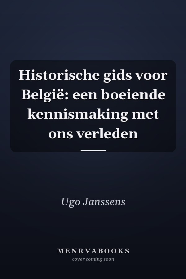 Historische gids voor België: een boeiende kennismaking met ons verleden