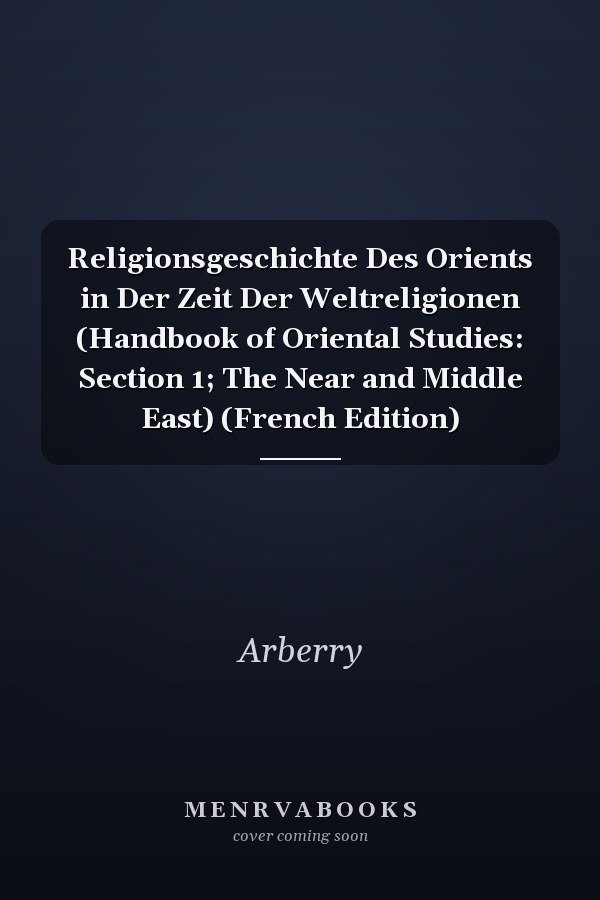 Religionsgeschichte Des Orients in Der Zeit Der Weltreligionen (Handbook of Oriental Studies: Section 1; The Near and Middle East) (French Edition)