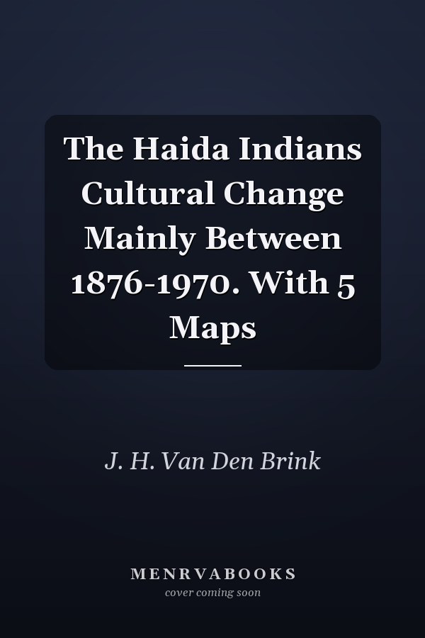 The Haida Indians Cultural Change Mainly Between 1876-1970. With 5 Maps
