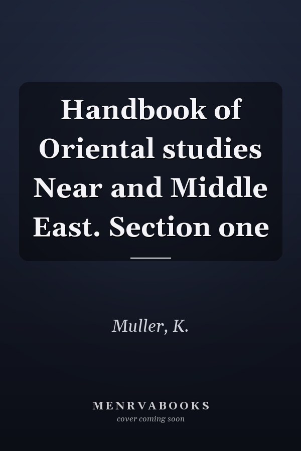Handbook of Oriental studies Near and Middle East. Section one
