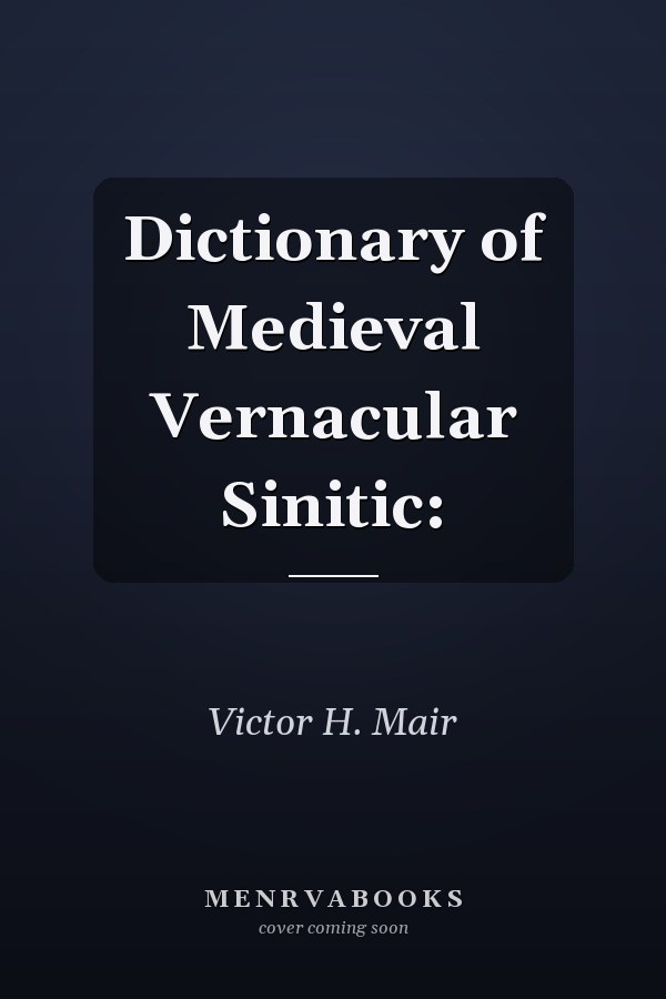 Dictionary of Medieval Vernacular Sinitic: