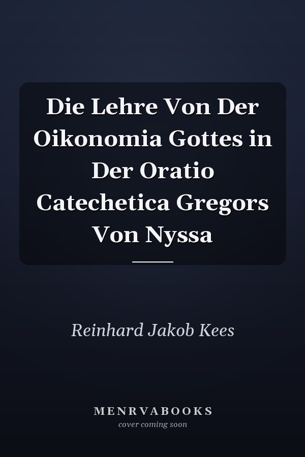 Die Lehre Von Der Oikonomia Gottes in Der Oratio Catechetica Gregors Von Nyssa