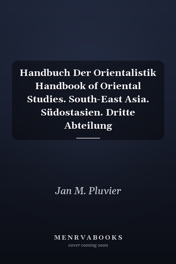 Handbuch Der Orientalistik Handbook of Oriental Studies. South-East Asia. Südostasien. Dritte Abteilung