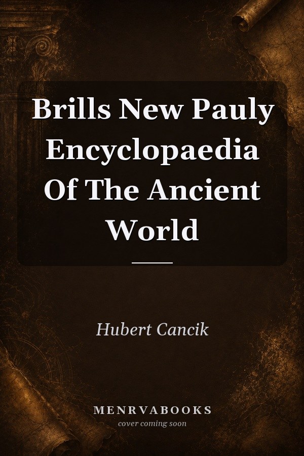 Brills New Pauly Encyclopaedia Of The Ancient World