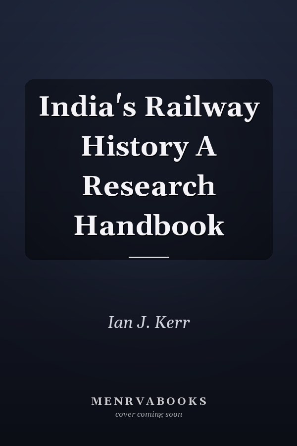 India's Railway History A Research Handbook