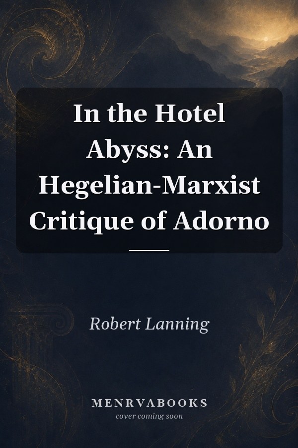 In the Hotel Abyss: An Hegelian-Marxist Critique of Adorno