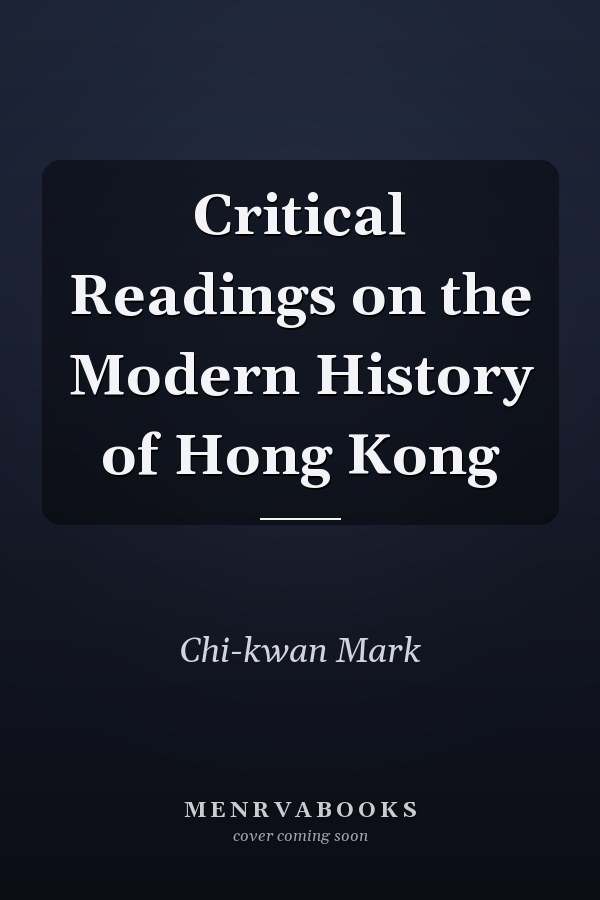 Critical Readings on the Modern History of Hong Kong