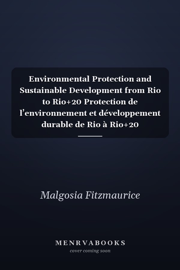 Environmental Protection and Sustainable Development from Rio to Rio+20 Protection de l’environnement et développement durable de Rio à Rio+20