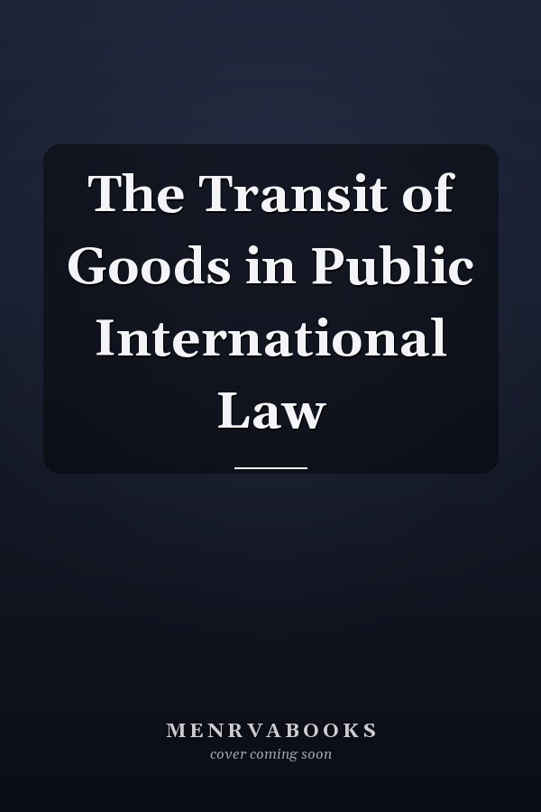 The Transit of Goods in Public International Law