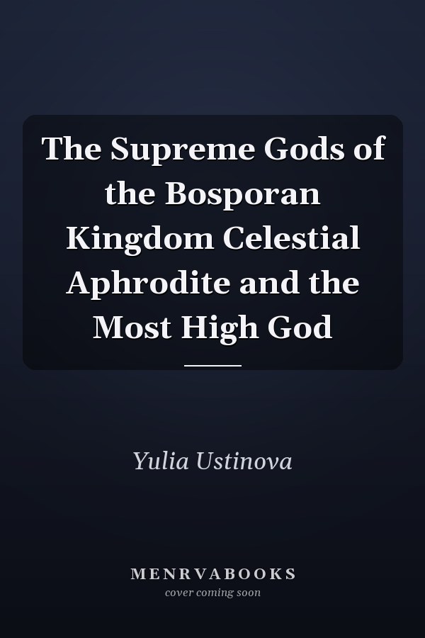 The Supreme Gods of the Bosporan Kingdom Celestial Aphrodite and the Most High God