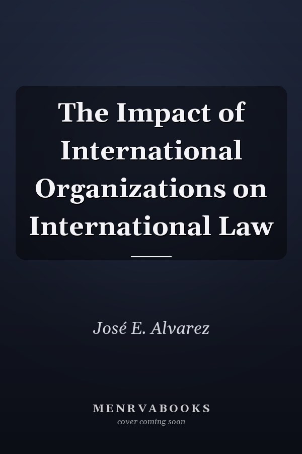 The Impact of International Organizations on International Law