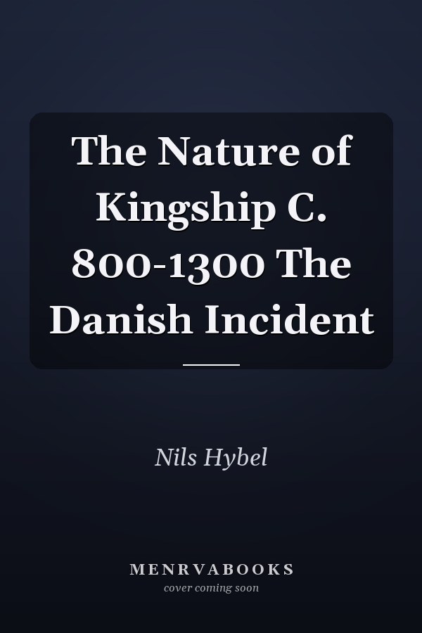 The Nature of Kingship C. 800-1300 The Danish Incident