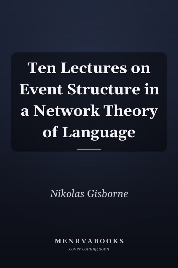 Ten Lectures on Event Structure in a Network Theory of Language
