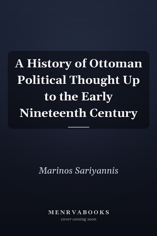 A History of Ottoman Political Thought Up to the Early Nineteenth Century