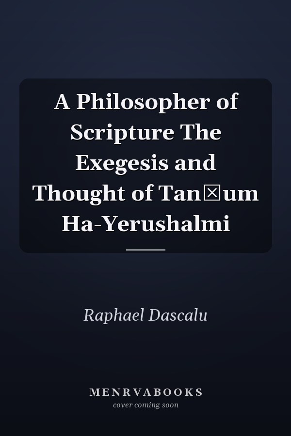 A Philosopher of Scripture The Exegesis and Thought of Tanḥum Ha-Yerushalmi