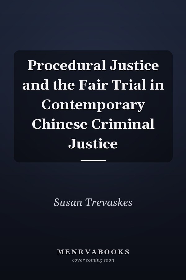 Procedural Justice and the Fair Trial in Contemporary Chinese Criminal Justice