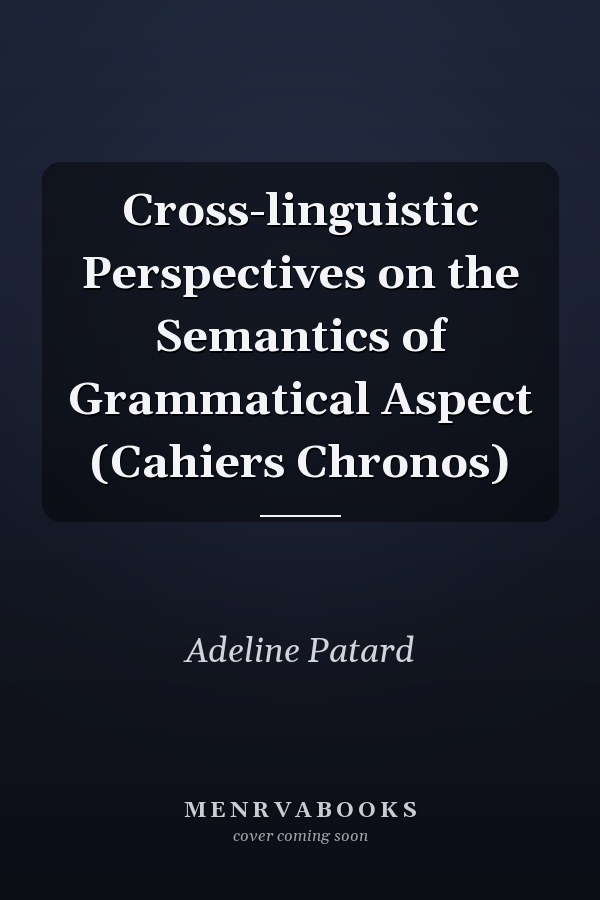 Cross-linguistic Perspectives on the Semantics of Grammatical Aspect (Cahiers Chronos)
