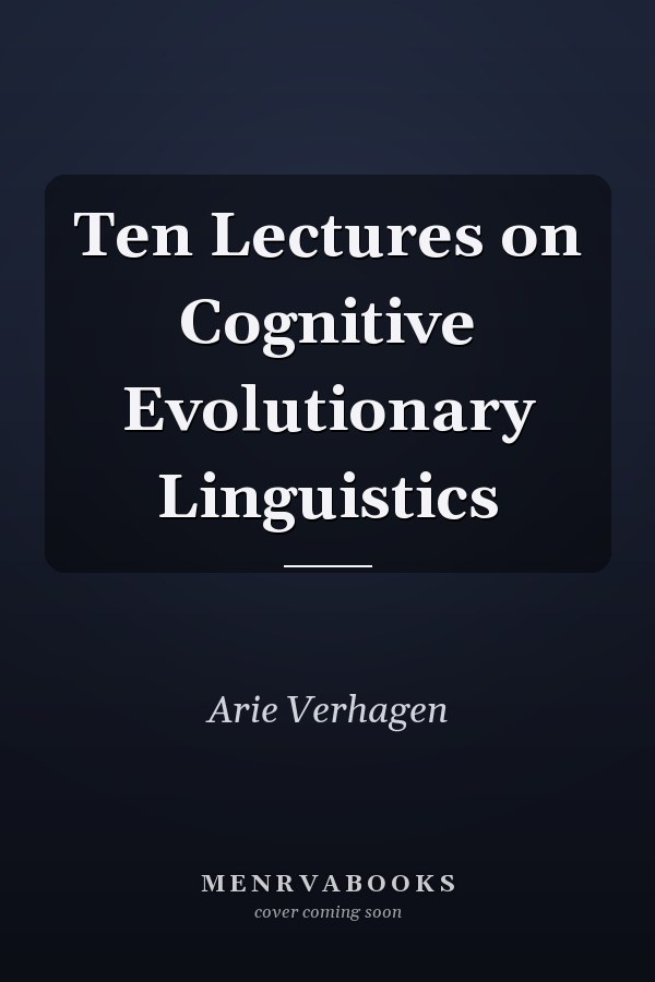 Ten Lectures on Cognitive Evolutionary Linguistics