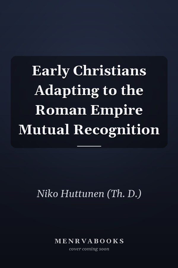 Early Christians Adapting to the Roman Empire Mutual Recognition