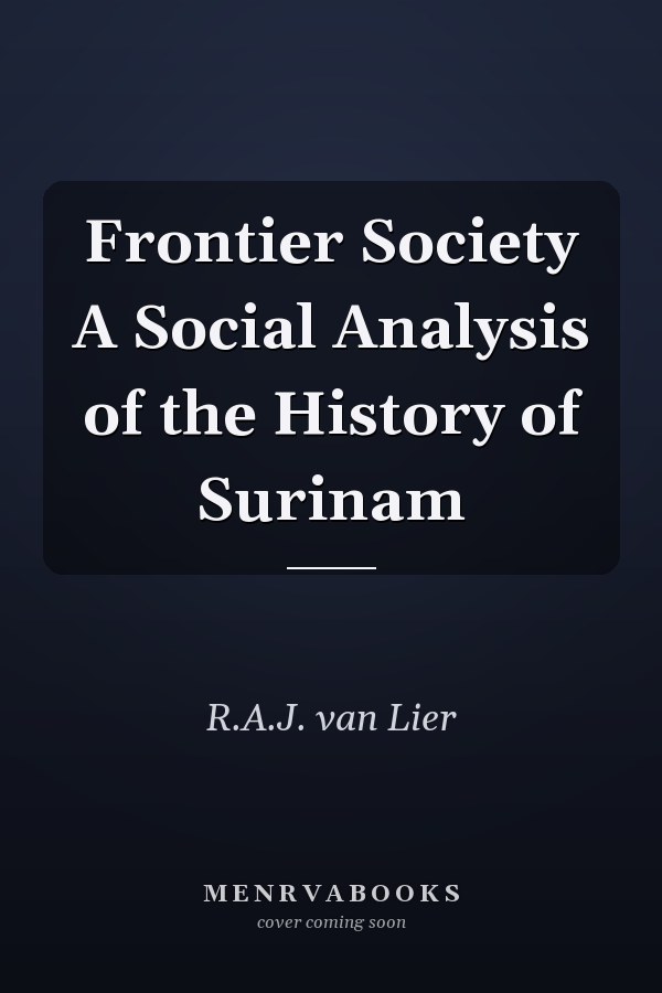 Frontier Society A Social Analysis of the History of Surinam