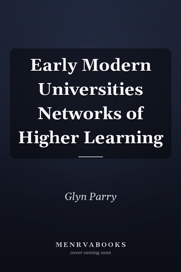 Early Modern Universities Networks of Higher Learning