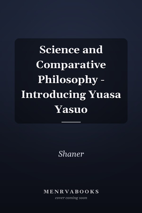 Science and Comparative Philosophy - Introducing Yuasa Yasuo