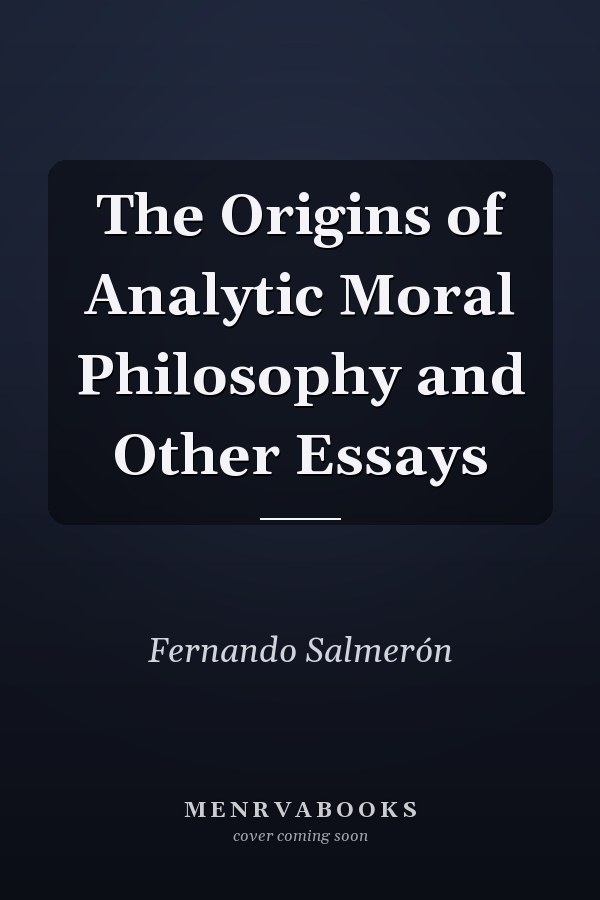 The Origins of Analytic Moral Philosophy and Other Essays