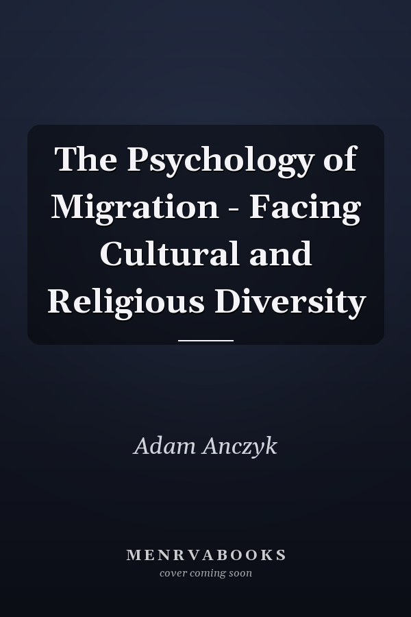 The Psychology of Migration - Facing Cultural and Religious Diversity