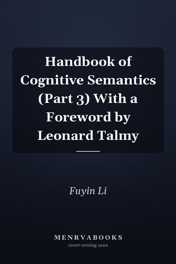 Handbook of Cognitive Semantics (Part 3) With a Foreword by Leonard Talmy