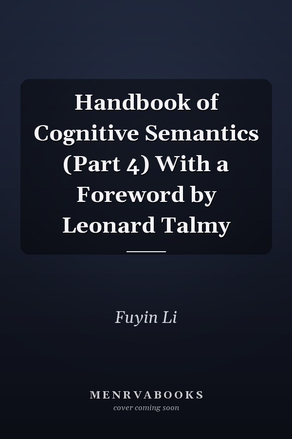 Handbook of Cognitive Semantics (Part 4) With a Foreword by Leonard Talmy