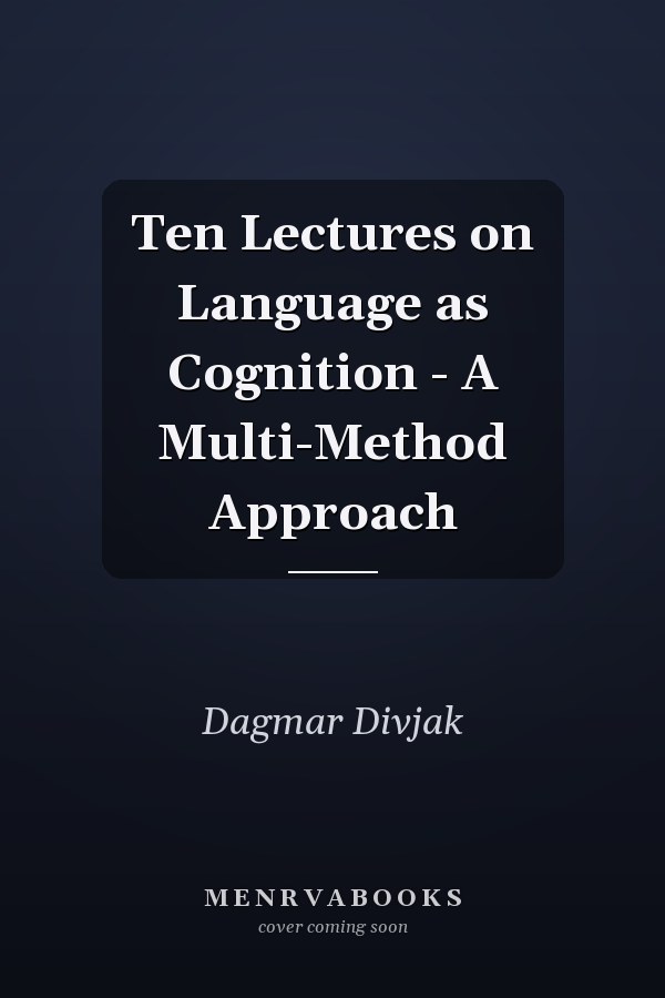 Ten Lectures on Language as Cognition - A Multi-Method Approach