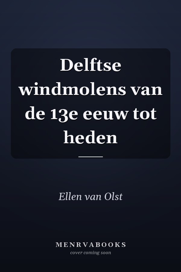Delftse windmolens van de 13e eeuw tot heden