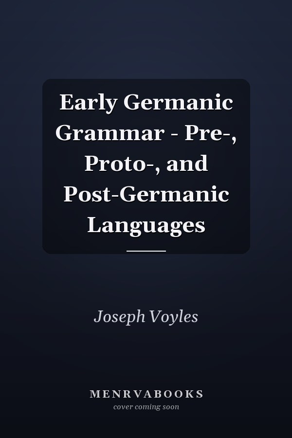Early Germanic Grammar - Pre-, Proto-, and Post-Germanic Languages