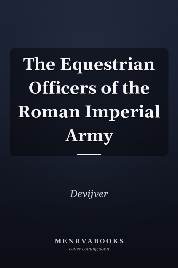 The Equestrian Officers of the Roman Imperial Army