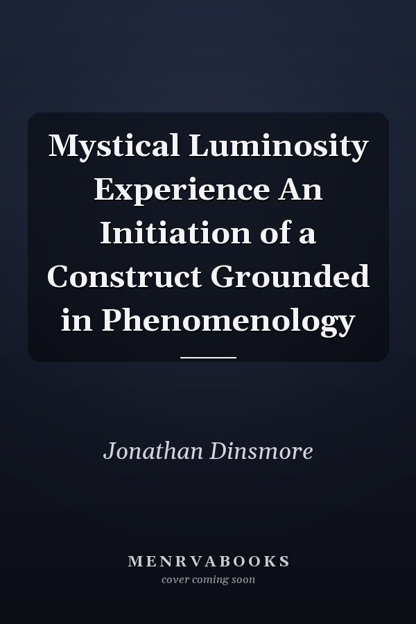 Mystical Luminosity Experience An Initiation of a Construct Grounded in Phenomenology