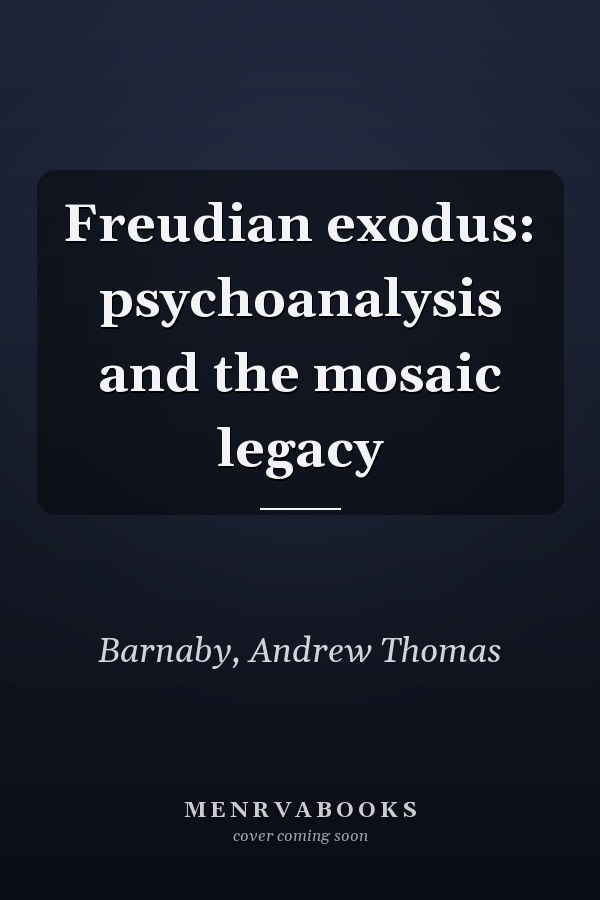 Freudian exodus: psychoanalysis and the mosaic legacy