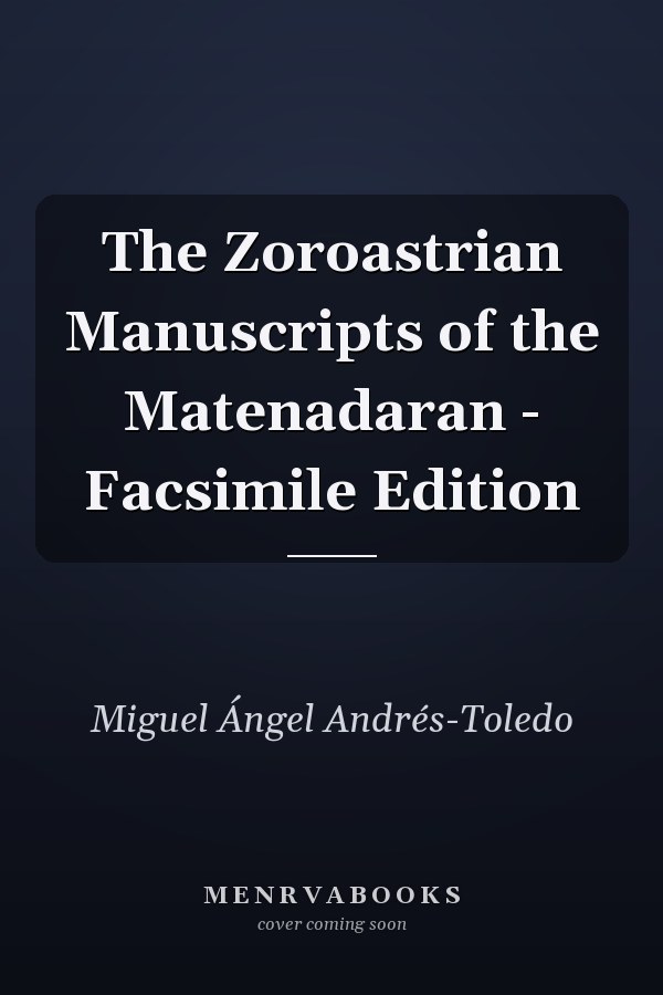The Zoroastrian Manuscripts of the Matenadaran - Facsimile Edition