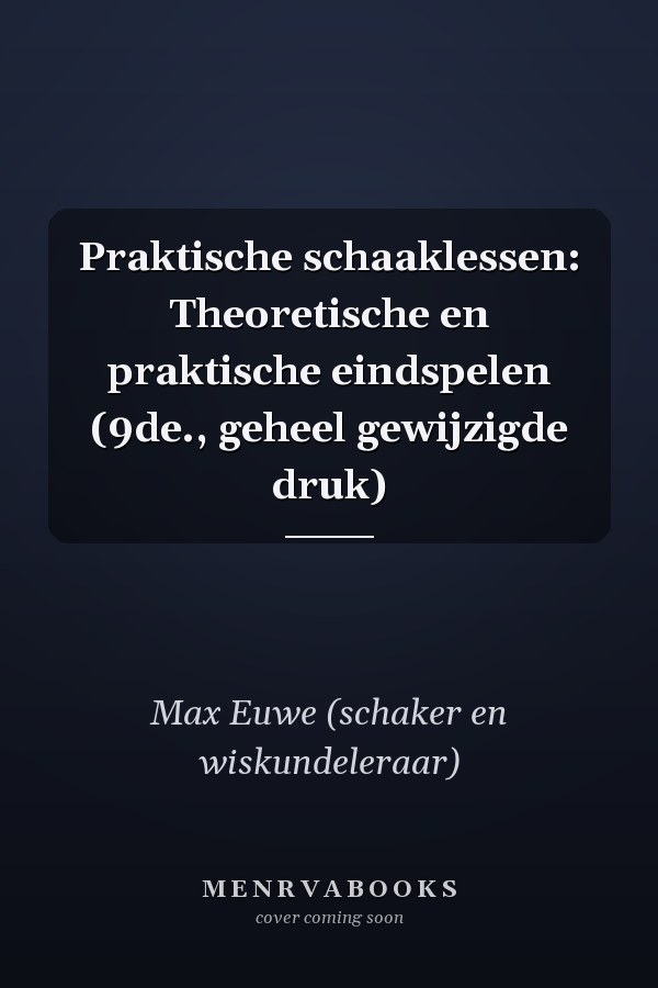 Praktische schaaklessen: Theoretische en praktische eindspelen (9de., geheel gewijzigde druk)