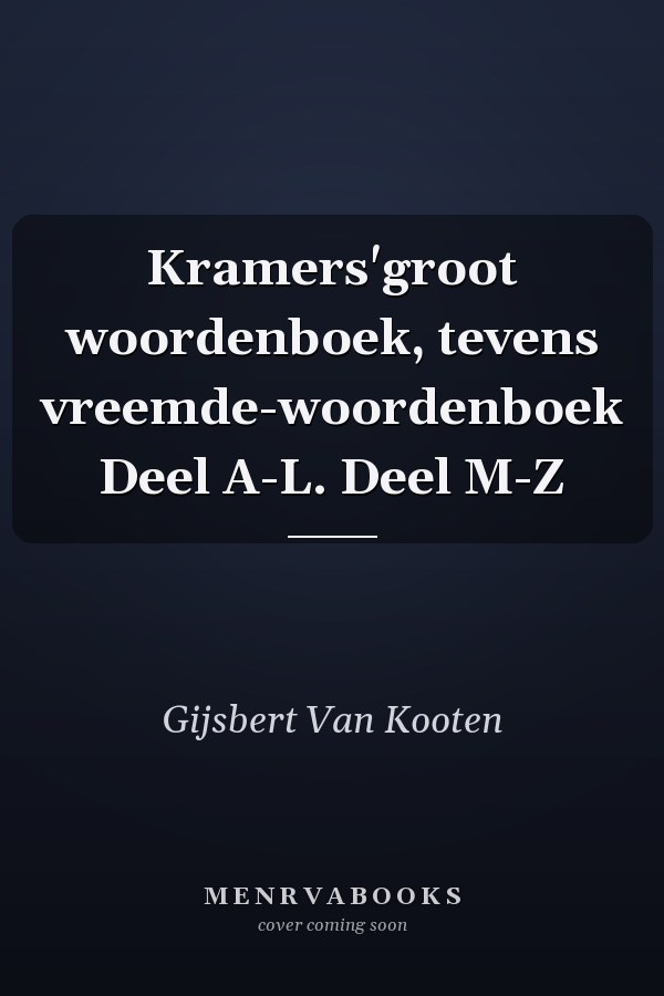 Kramers'groot woordenboek, tevens vreemde-woordenboek Deel A-L. Deel M-Z