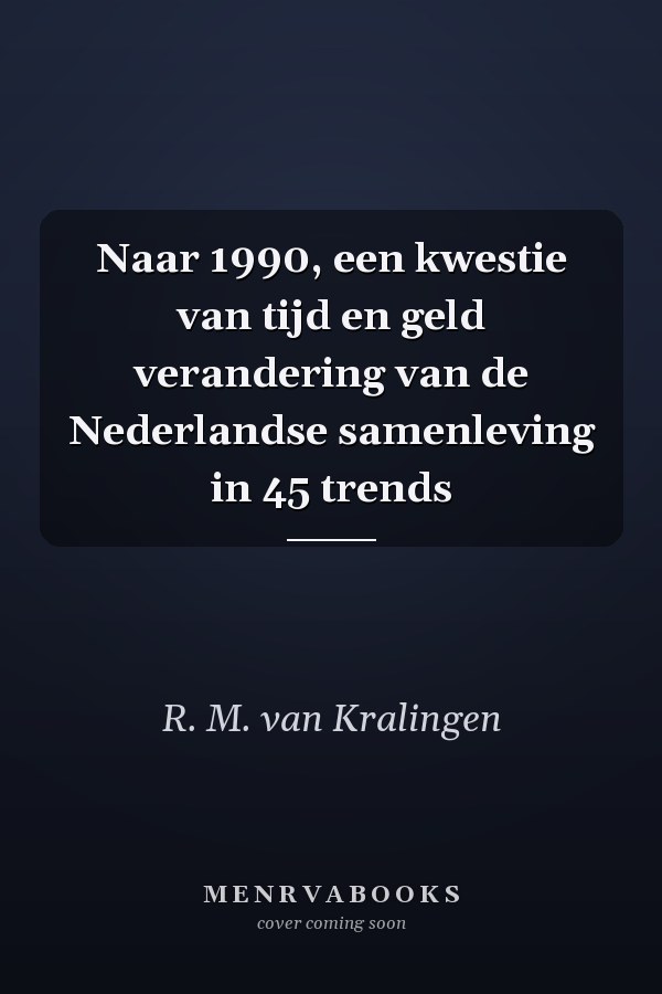 Naar 1990, een kwestie van tijd en geld verandering van de Nederlandse samenleving in 45 trends