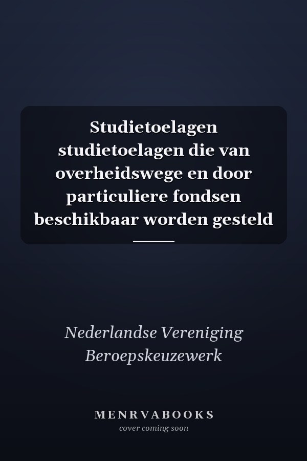 Studietoelagen studietoelagen die van overheidswege en door particuliere fondsen beschikbaar worden gesteld
