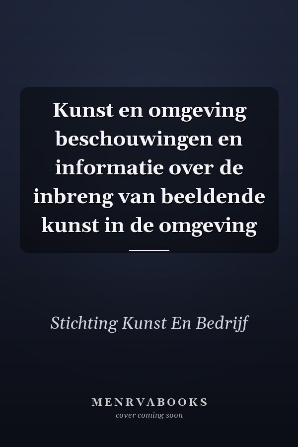 Kunst en omgeving beschouwingen en informatie over de inbreng van beeldende kunst in de omgeving