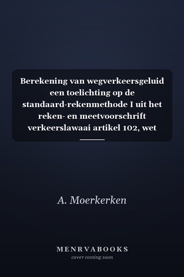 Berekening van wegverkeersgeluid een toelichting op de standaard-rekenmethode I uit het reken- en meetvoorschrift verkeerslawaai artikel 102, wet Geluidhinder