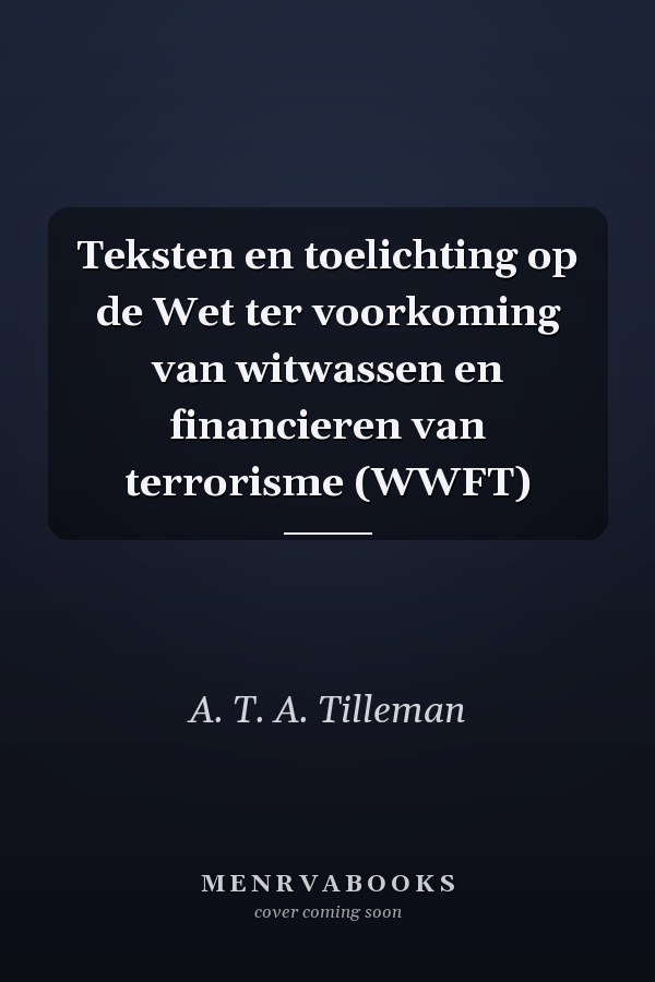 Teksten en toelichting op de Wet ter voorkoming van witwassen en financieren van terrorisme (WWFT)