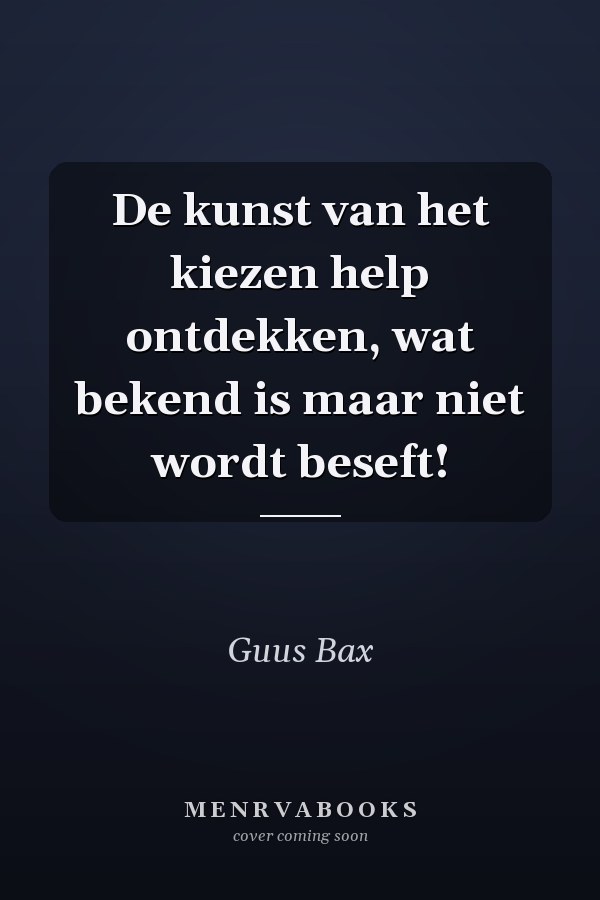 De kunst van het kiezen help ontdekken, wat bekend is maar niet wordt beseft!