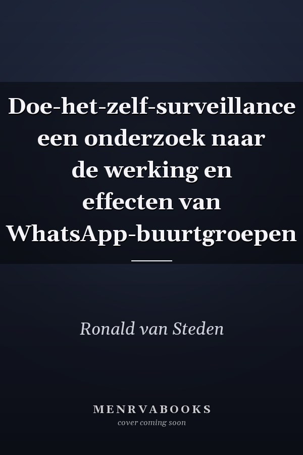 Doe-het-zelf-surveillance een onderzoek naar de werking en effecten van WhatsApp-buurtgroepen