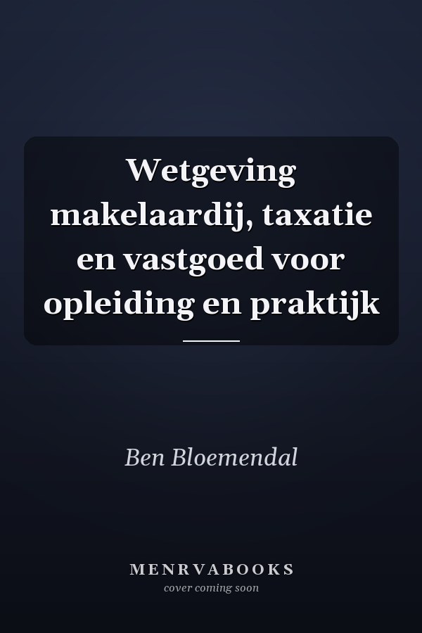 Wetgeving makelaardij, taxatie en vastgoed voor opleiding en praktijk